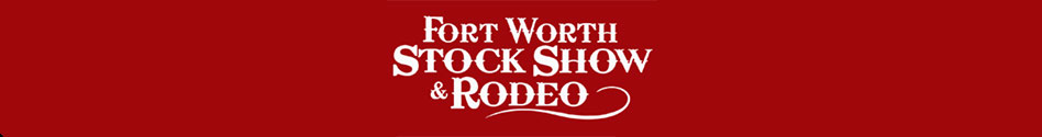 FORT WORTH STOCK SHOW & RODEO FORT WORTH STOCK SHOW & RODEO